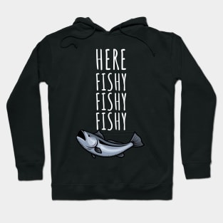 Here fishy fishy fishy Hoodie